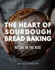 The Heart of Sourdough Bread Baking Digital Guidebook