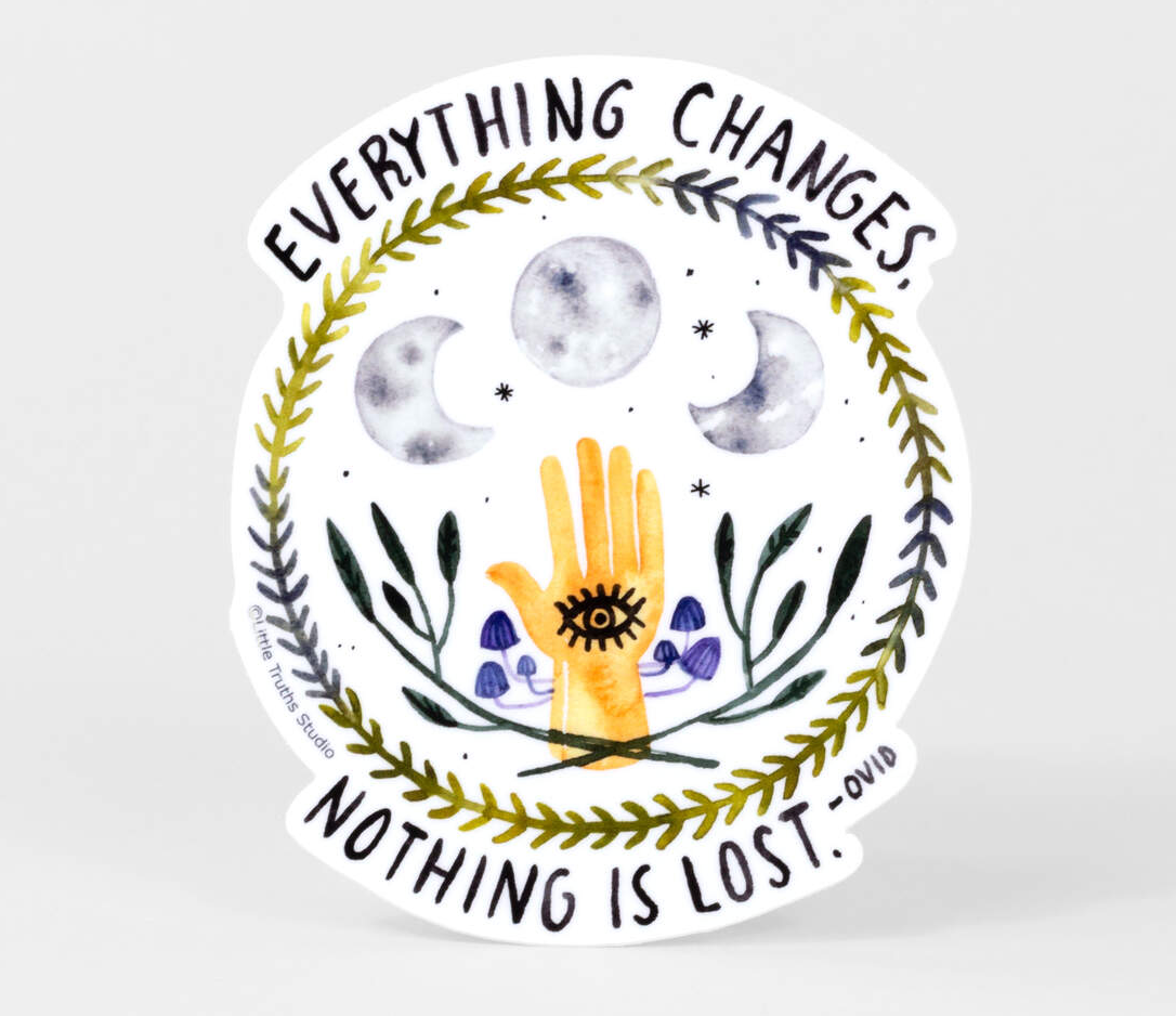Everything Changes Nothing is Lost Sticker